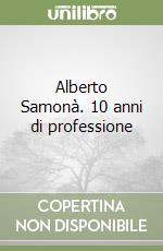 Alberto Samonà. 10 anni di professione libro