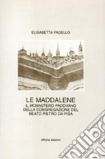 Le Maddalene. Il monastero padovano della Congregazione del beato Pietro da Pisa libro