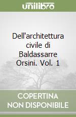 Dell'architettura civile di Baldassarre Orsini. Vol. 1