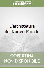 L'archittetura del Nuovo Mondo libro