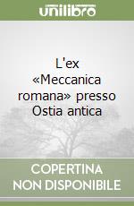 L'ex «Meccanica romana» presso Ostia antica