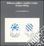 Biblioteca pubblica e giardini a Latina di James Stirling libro