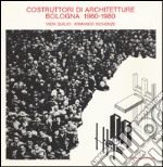 Costruttori di architetture. Bologna (1960-1980) libro