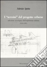 I «termini» del progetto urbano. Ediz. illustrata libro