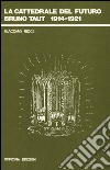 La cattedrale del futuro. Bruno Taut 1914-1921 libro di Ricci Giacomo