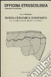 Rozza ceramica d'impasto. La ceramica ligure nell'età del ferro. Ediz. illustrata libro