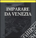 Imparare da Venezia. Il ruolo futuribile di alcuni progetti architettonici veneziani dei primi anni '60. Ediz. illustrata libro