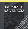 Imparare da Venezia. Il ruolo futuribile di alcuni progetti architettonici veneziani dei primi anni '60. Ediz. illustrata libro di Tentori Francesco