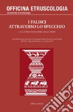 I falisci attraverso lo specchio. Atti della giornata di studi per festeggiare Maria Anna De Lucia Brolli (MAVNA, Mazzano Romano, 31 ottobre 2015) libro