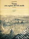 Vienna. Città capitale del XIX secolo libro