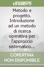 Metodo e progetto. Introduzione ad un metodo di ricerca operativa per l'approccio sistematico alla progettazione in architettura libro