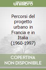 Percorsi del progetto urbano in Francia e in Italia (1960-1997)