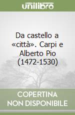 Da castello a «città». Carpi e Alberto Pio (1472-1530)
