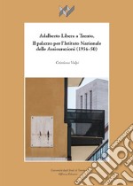 Adalberto Libera a Trento. Il palazzo per l'Istituto Nazionale delle Assicurazioni (1936-50) libro