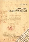 Leonardo e la città ducale libro