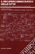 Il recupero democratico della città. Riappropriazione e riuso sociale del territorio del capitale maturo libro