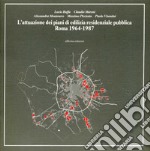 L'attuazione dei piani di edilizia residenziale pubblica. Roma, 1964-1987