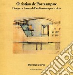 Christian de Portzamparc. Disegno e forma dell'architettura per la città