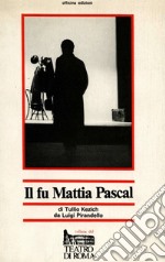 Il fu Mattia Pascal (dal romanzo di Luigi Pirandello)