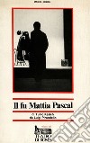 Il fu Mattia Pascal (dal romanzo di Luigi Pirandello) libro