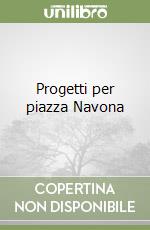 Progetti per piazza Navona libro