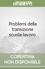 Problemi della transizione scuola-lavoro