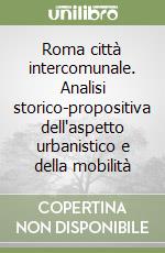 Roma città intercomunale. Analisi storico-propositiva dell'aspetto urbanistico e della mobilità libro