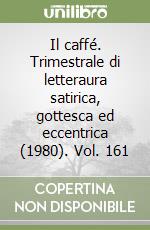 Il caffé. Trimestrale di letteraura satirica, gottesca ed eccentrica (1980). Vol. 161 libro