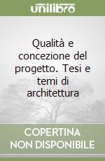 Qualità e concezione del progetto. Tesi e temi di architettura libro