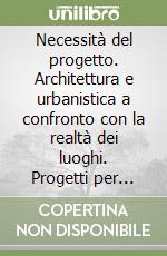 Necessità del progetto. Architettura e urbanistica a confronto con la realtà dei luoghi. Progetti per Cefalù libro