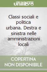 Classi sociali e politica urbana. Destra e sinistra nelle amministrazioni locali