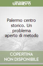 Palermo centro storico. Un problema aperto di metodo libro