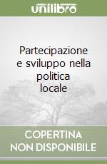 Partecipazione e sviluppo nella politica locale libro