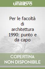 Per le facoltà di architettura 1990: punto e da capo libro