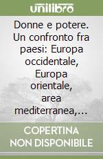 Donne e potere. Un confronto fra paesi: Europa occidentale, Europa orientale, area mediterranea, Usa libro