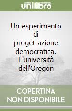 Un esperimento di progettazione democratica. L'università dell'Oregon libro