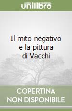 Il mito negativo e la pittura di Vacchi libro