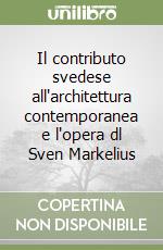 Il contributo svedese all'architettura contemporanea e l'opera dl Sven Markelius libro