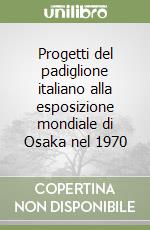 Progetti del padiglione italiano alla esposizione mondiale di Osaka nel 1970 libro