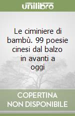 Le ciminiere di bambù. 99 poesie cinesi dal balzo in avanti a oggi libro