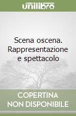 Scena oscena. Rappresentazione e spettacolo libro