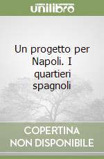 Un progetto per Napoli. I quartieri spagnoli