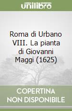 Roma di Urbano VIII. La pianta di Giovanni Maggi (1625) libro