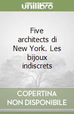 Five architects di New York. Les bijoux indiscrets