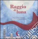 Raggio di luna. Ediz. illustrata