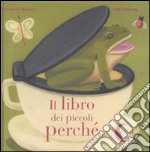 Il libro dei piccoli perché. Ediz. illustrata libro