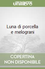 Luna di porcella e melograni libro