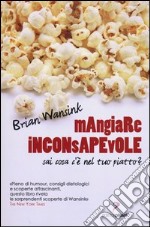 Mangiare inconsapevole. Sai cosa c'è nel tuo piatto? libro