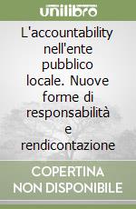 L'accountability nell'ente pubblico locale. Nuove forme di responsabilità e rendicontazione libro