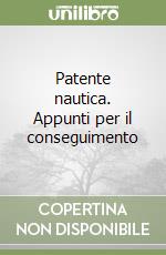 Patente nautica. Appunti per il conseguimento libro